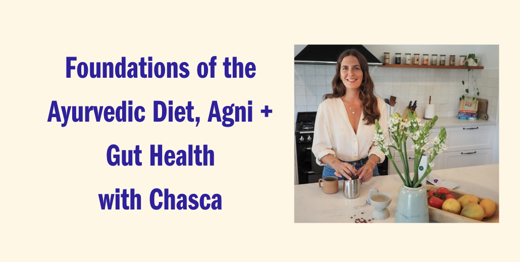 Foundations of the Ayurvedic Diet, Agni + Gut Health | April 21st